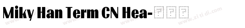 Miky Han Term CN Hea字体转换 Miky Han Term CN Hea字体转换